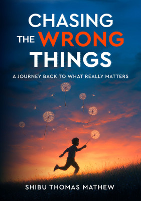 Chasing the Wrong Things - A Journey Back to What Really Matters(Paperback, Shibu Thomas Mathew)