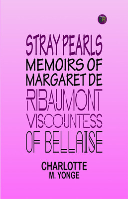 Stray Pearls: Memoirs of Margaret De Ribaumont, Viscountess of Bellaise(Paperback, Charlotte M. Yonge)