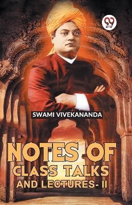 Notes Of Class Talks And Lectures -II(English, Paperback, Vivekananda Swami)