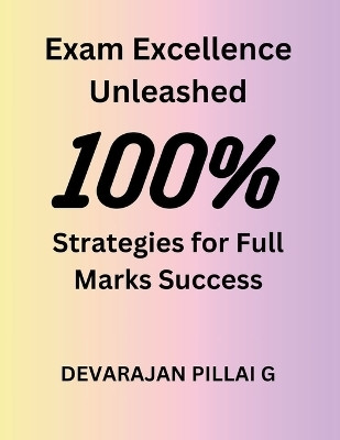 Exam Excellence Unleashed(English, Paperback, G Devarajan Pillai)
