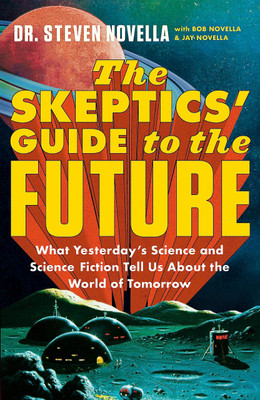 THE SKEPTICS' GUIDE TO THE FUTURE(Paperback, Steven Novella)