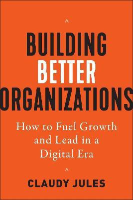 Building Better Organizations(English, Hardcover, Jules Claudy)