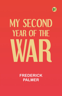 My Second Year of the War(Paperback, Frederick Palmer)