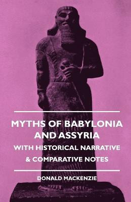 Myths Of Babylonia And Assyria - With Historical Narrative & Comparative Notes(English, Paperback, Mackenzie Donald)