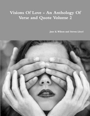 Visions of Love - an Anthology of Verse and Quote Volume 2(English, Paperback, Wilson Jane K)