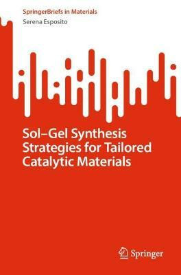 Sol-Gel Synthesis Strategies for Tailored Catalytic Materials(English, Paperback, Esposito Serena)