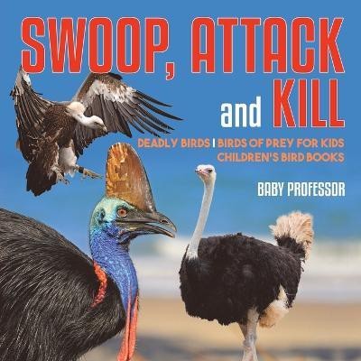 Swoop, Attack and Kill - Deadly Birds Birds Of Prey for Kids Children's Bird Books(English, Paperback, Baby Professor)