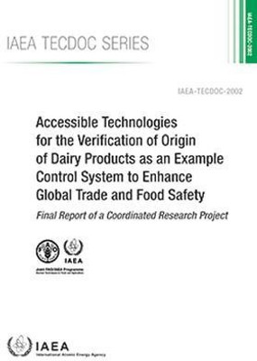 Accessible Technologies for the Verification of Origin of Dairy Products as an Example Control System to Enhance Global Trade and Food Safety(English, Paperback, IAEA)