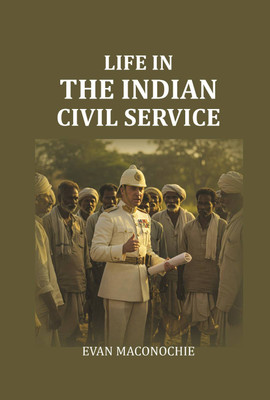 Life In The Indian Civil Service [Hardcover](Hardcover, Evan Maconochie)