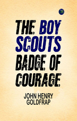The Boy Scouts' badge of courage(Paperback, John Henry Goldfrap)