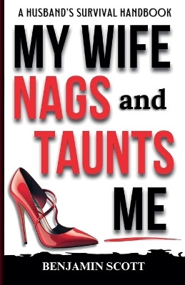 My Wife Nags and Taunts Me(English, Paperback, Scott Benjamin)