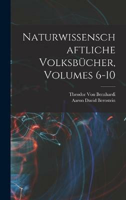 Naturwissenschaftliche Volksbuecher, Volumes 6-10(English, Hardcover, Bernstein Aaron David)