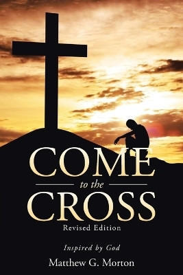 Come To The Cross Revised Edition(English, Paperback, Morton Matthew G)