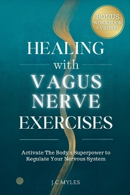 Healing With Vagus Nerve Exercises(English, Paperback, Myles J C)