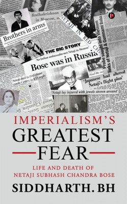 Imperialism’s Greatest Fear  - Life and Death of Netaji Subhash Chandra Bose(Hardcover, Siddharth. BH)