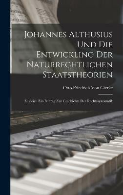 Johannes Althusius Und Die Entwickling Der Naturrechtlichen Staatstheorien(German, Hardcover, Von Gierke Otto Friedrich)