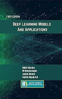 Deep Learning Models And Applications (English)(Paperback, Nidhi Sharma, M Balamurugan, Jamal Ahmed, Harish Nayak.G.H)