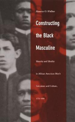Constructing the Black Masculine(English, Paperback, Wallace Maurice O.)