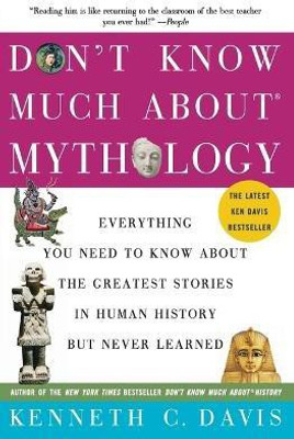 Don't Know Much About(r) Mythology(English, Paperback, Davis Kenneth C)