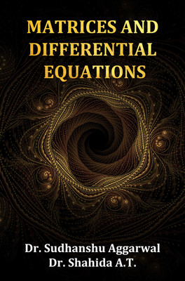 MATRICES AND DIFFERENTIAL EQUATIONS(Hardcover, Dr. Sudhanshu Aggarwal, Dr. Shahida A.T.)