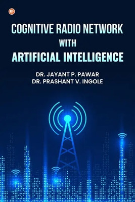 Cognitive Radio Network with Artificial Intelligence(Paperback, Dr. Jayant P. Pawar, Dr. Prashant V. Ingole)