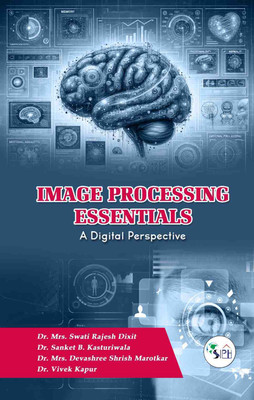 Image Processing Essentials - A Digital
Perspective(Paperback, Dr. SWATI RAJESH DIXIT Dr. SANKET B. KASTURIWALA Dr. DEVASHREE SHIRISH MAROTKAR Dr. VIVEK KAPUR)