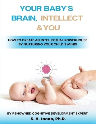 Your Baby's Brain, Intellect, and You(English, Paperback, Jacob S H PH D)