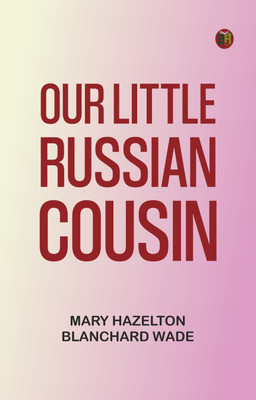 Our Little Russian Cousin(Paperback, Mary Hazelton Blanchard Wade)