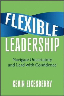 Flexible Leadership(English, Hardcover, Eikenberry Kevin)