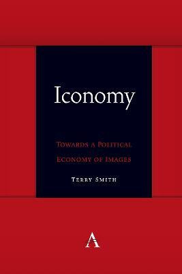 Iconomy: Towards a Political Economy of Images(English, Paperback, Smith Terry)
