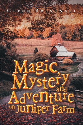 Magic, Mystery and Adventure on Juniper Farm(English, Hardcover, Brentnall Glenn)