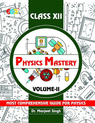 Physics Mastery Volume 2 Class 12, New Edition 2021-2022 By Dr Manjeet Singh, Best Reference Book For Physics NCERT Class 12 And NEET Plus JEE, Concepts Are Explained Properly With Important Questions  - Physics Mastery Volume 2 Class 12, New Edition 2021-2022 By Dr Manjeet Singh, Best Reference Boo