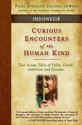 Curious Encounters of the Human Kind - Indonesia(English, Paperback, Sochaczewski Paul Spencer)