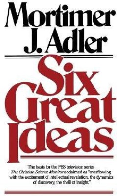 Six Great Ideas(English, Paperback, Adler Mortimer J.)