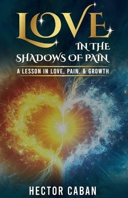 Love in the Shadows of Pain(English, Paperback, Caban Hector)
