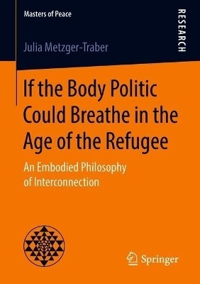 If the Body Politic Could Breathe in the Age of the Refugee(English, Paperback, Metzger-Traber Julia)