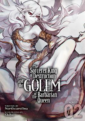 The Sorcerer King of Destruction and the Golem of the Barbarian Queen (Light Novel) Vol. 2(English, Paperback, Northcarolina)