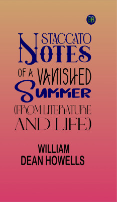 Staccato Notes of a Vanished Summer (from Literature and Life)(Paperback, William Dean Howells)
