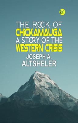 The Rock of Chickamauga: A Story of the Western Crisis(Paperback, Joseph A. Altsheler)