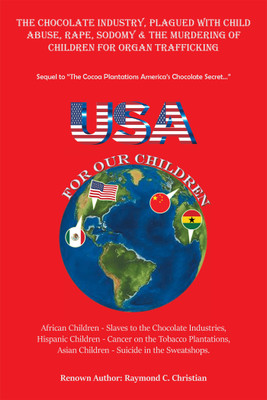 The Chocolate Industry, Plagued with Child Abuse, Rape, Sodomy & the Murdering of Children for Organ Trafficking(English, Hardcover, Christian Raymond C)