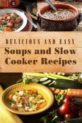 Delicious and Easy Soups and Slow Cooker Recipes(English, Paperback, unknown)