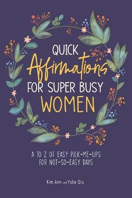 Quick Affirmations for Super Busy Women(English, Paperback, Ann Kim)