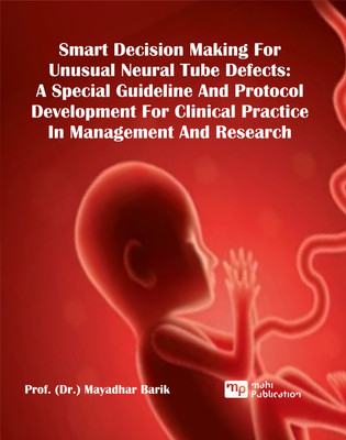 Smart Decision Making For Unusual Neural Tube Defects: A Special Guideline And Protocol Development For Clinical Practice In Management And Research(Paperback, Prof. (Dr.) Mayadhar Barik) Smart Decision Making For Unusual Neural Tube Defects: A Special Guideline And Protocol Development For Clinical Practice In Management And Research(Paperback, Prof. (Dr.) Mayadhar Barik)