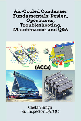 Air-Cooled Condenser Fundamentals  - Design, Operations, Troubleshooting, Maintenance, and Q&A(English, Paperback, Singh Chetan)
