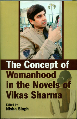 The Concept of Womanhood in the Novels of Vikas Sharma(Hardcover, Nisha Singh)