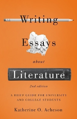 Writing Essays About Literature: A Brief Guide for University and College Students - Second Edition(English, Paperback, Acheson Katherine O.)