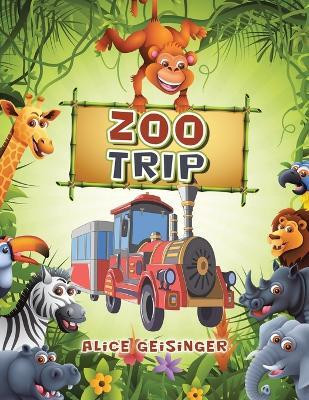Zoo Trip(English, Paperback, Geisinger Alice)