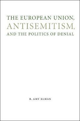 The European Union, Antisemitism, and the Politics of Denial(English, Hardcover, Elman R. Amy)