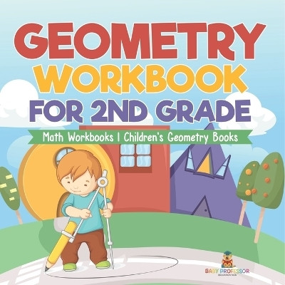 Geometry Workbook for 2nd Grade - Math Workbooks Children's Geometry Books(English, Paperback, Baby Professor)