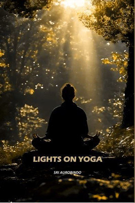 Lights on Yoga(Paperback, Sri Aurobindo)